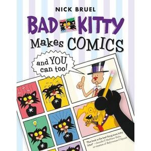 Bad Kitty Makes Comics . . . and You Can Too! -- Nick Bruel